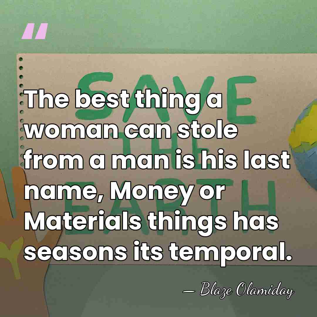 The best thing a woman can stole from a man is his&hellip; - Blaze Olamiday