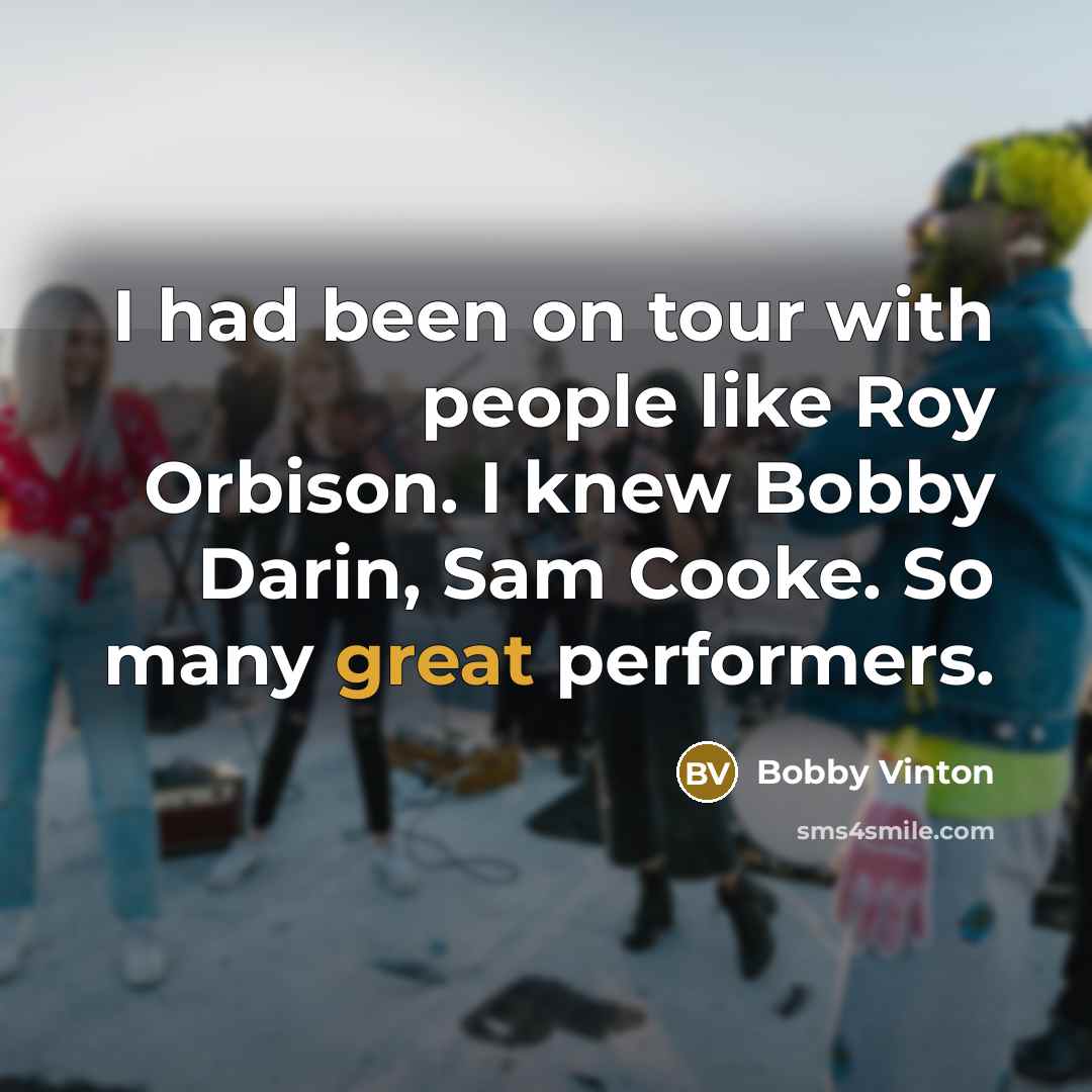 “I had been on tour with people like Roy Orbison.…” quote by Bobby Vinton