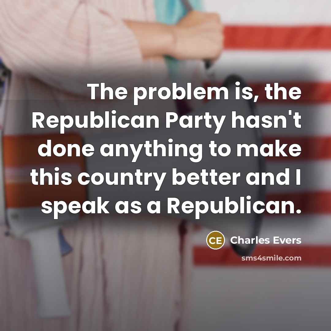 “The problem is, the Republican Party hasn't done anything to…” quote by Charles Evers