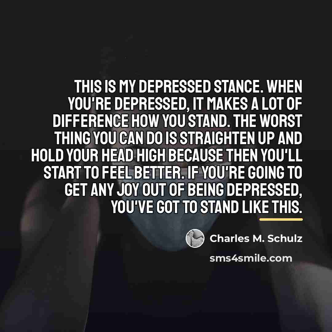 “This is my depressed stance. When you're depressed, it makes…” quote by Charles M. Schulz