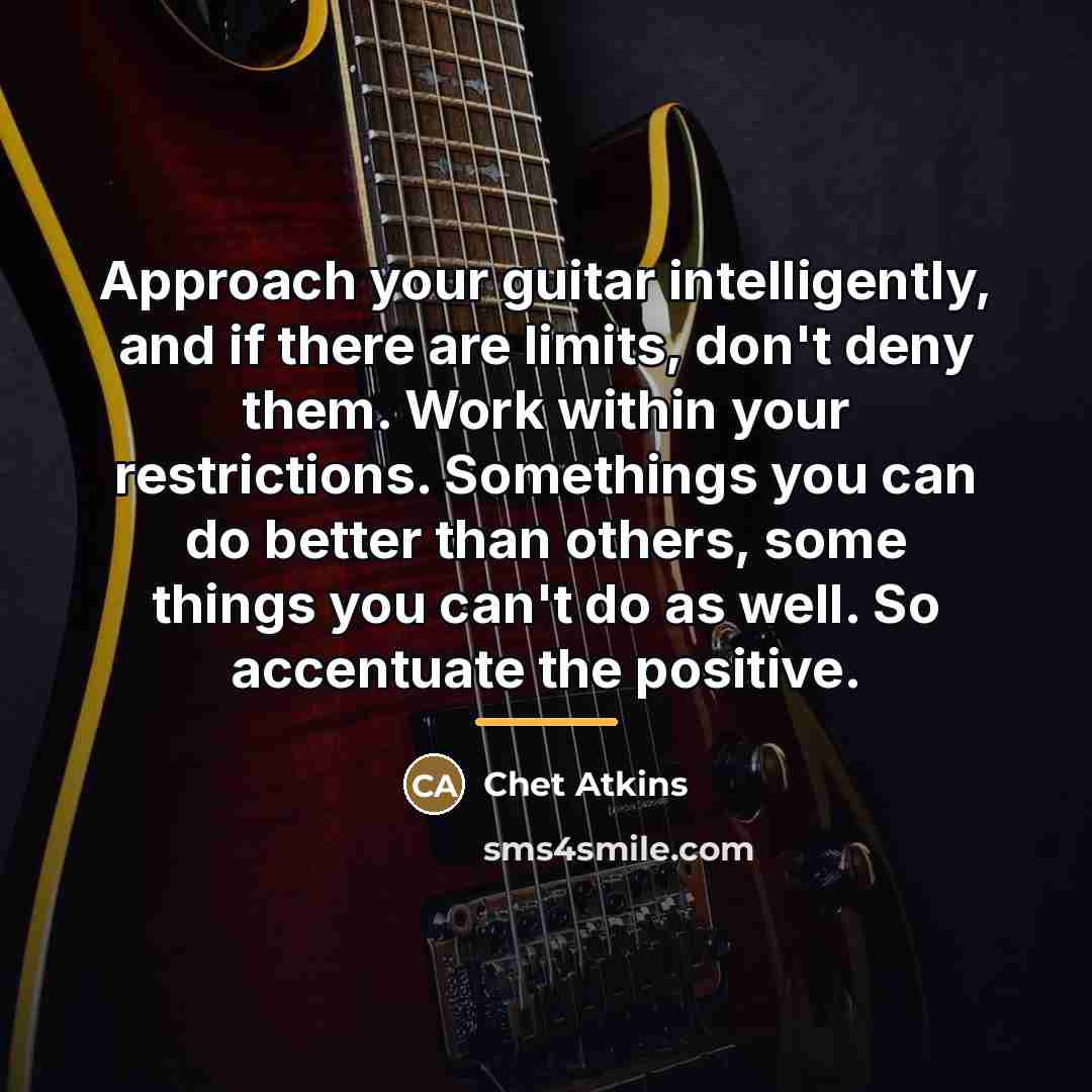 “Approach your guitar intelligently, and if there are limits, don't…” quote by Chet Atkins