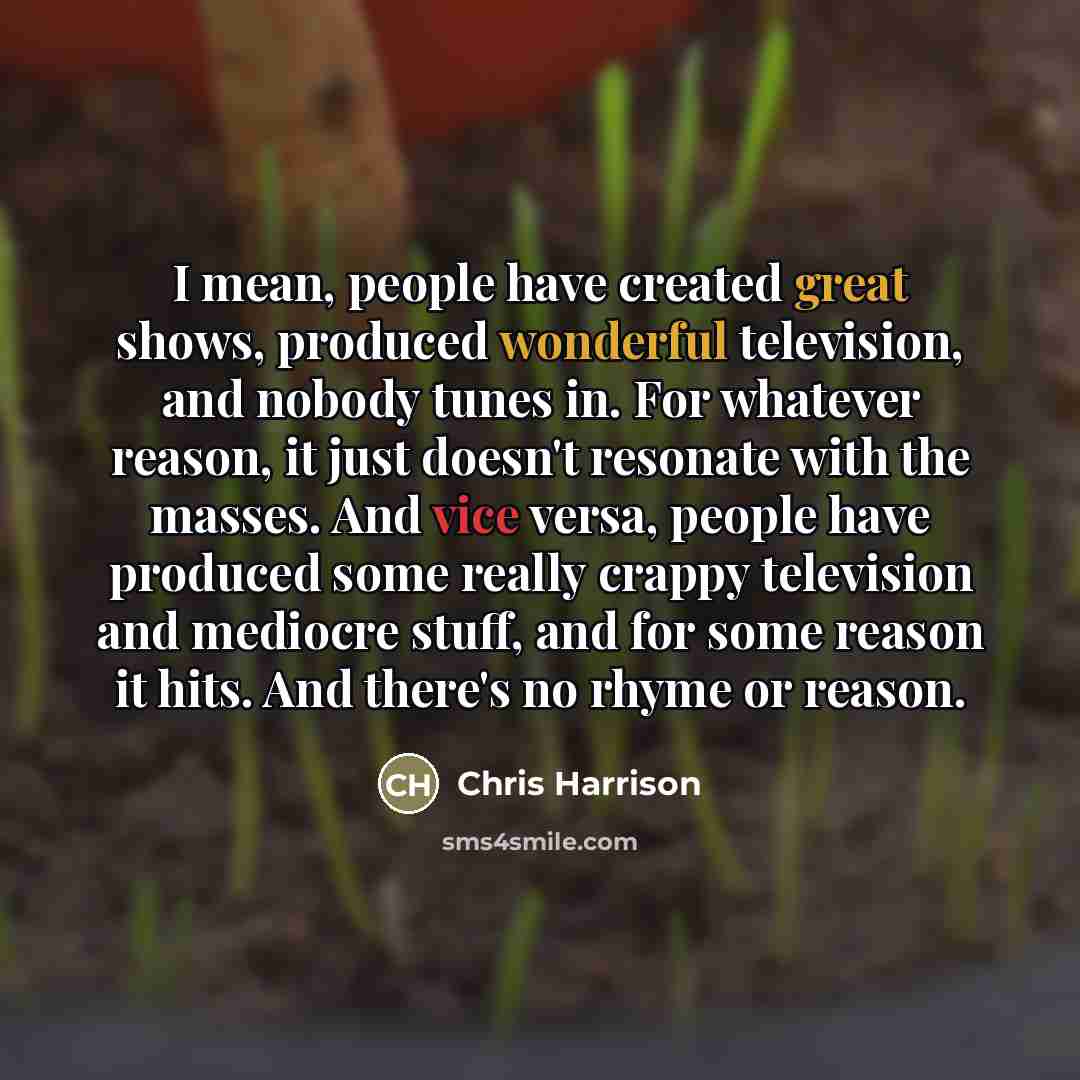 “I mean, people have created great shows, produced wonderful television,…” quote by Chris Harrison