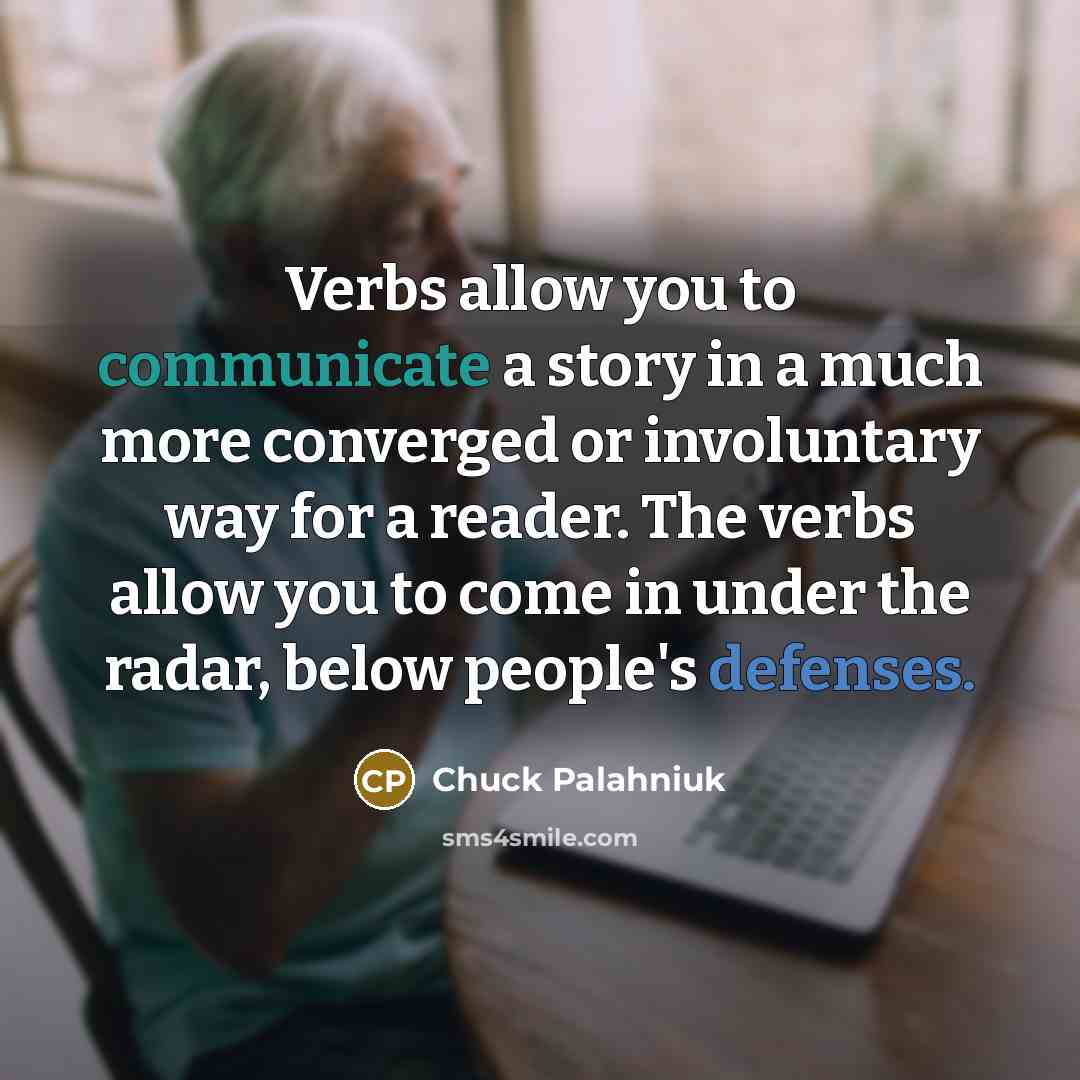 “Verbs allow you to communicate a story in a much…” quote by Chuck Palahniuk