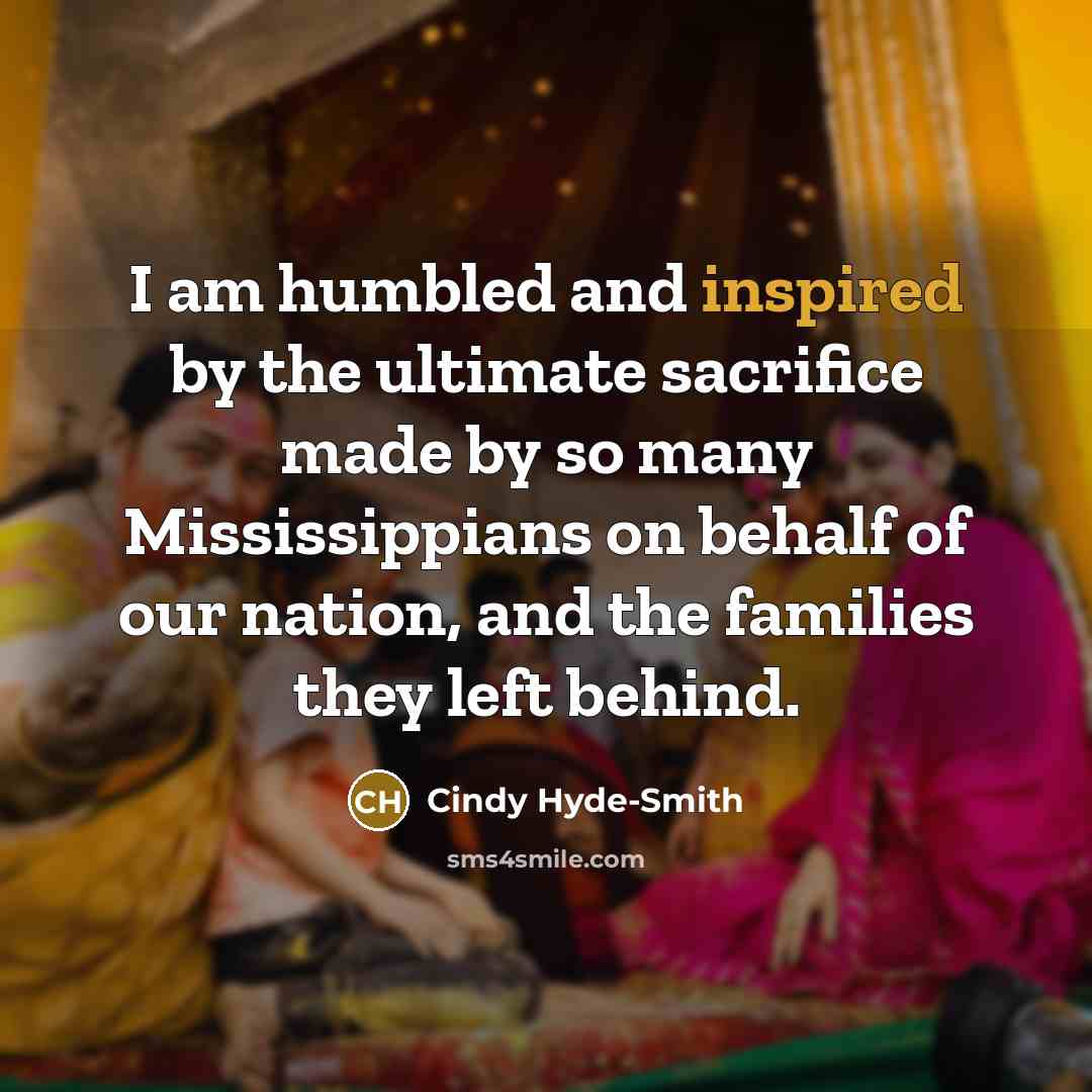 “I am humbled and inspired by the ultimate sacrifice made…” quote by Cindy Hyde-Smith