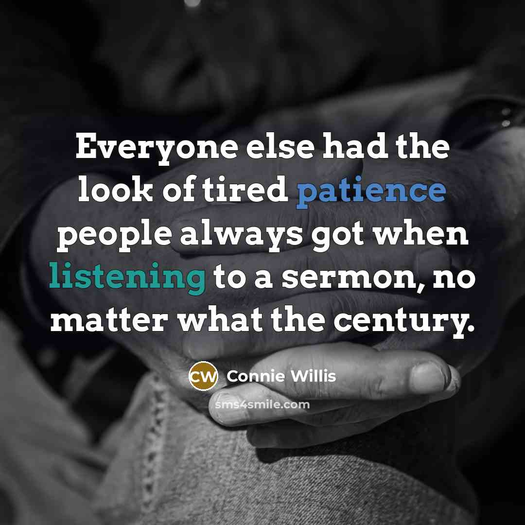 “Everyone else had the look of tired patience people always…” quote by Connie Willis