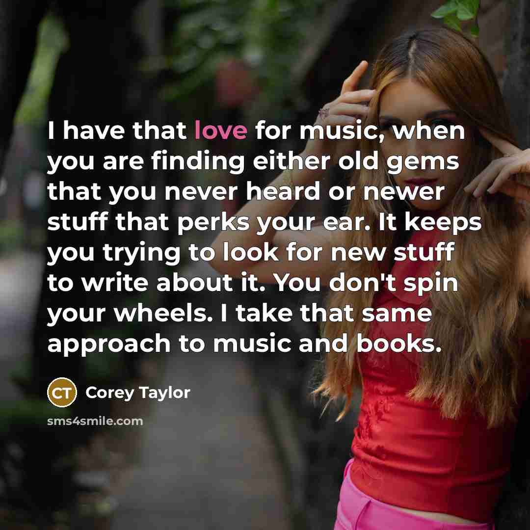 “I have that love for music, when you are finding…” quote by Corey Taylor