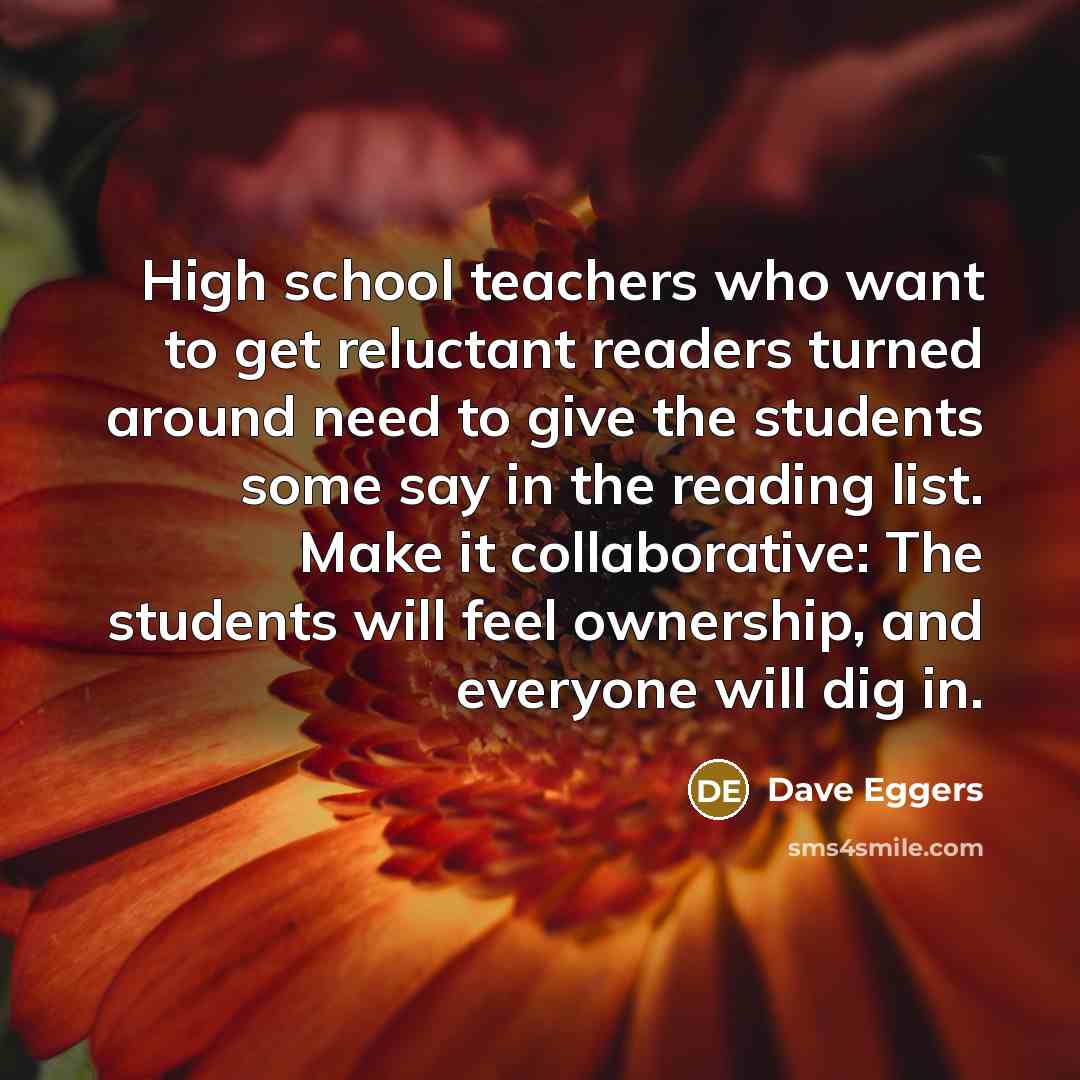 “High school teachers who want to get reluctant readers turned…” quote by Dave Eggers