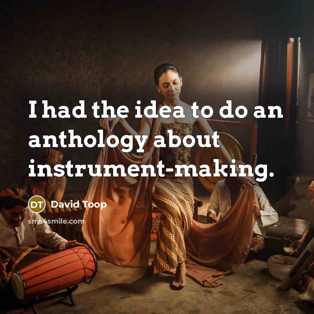 “I had the idea to do an anthology about instrument-making.…” quote by David Toop