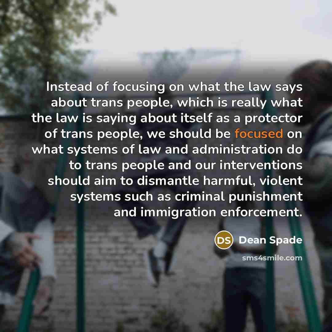 “Instead of focusing on what the law says about trans…” quote by Dean Spade
