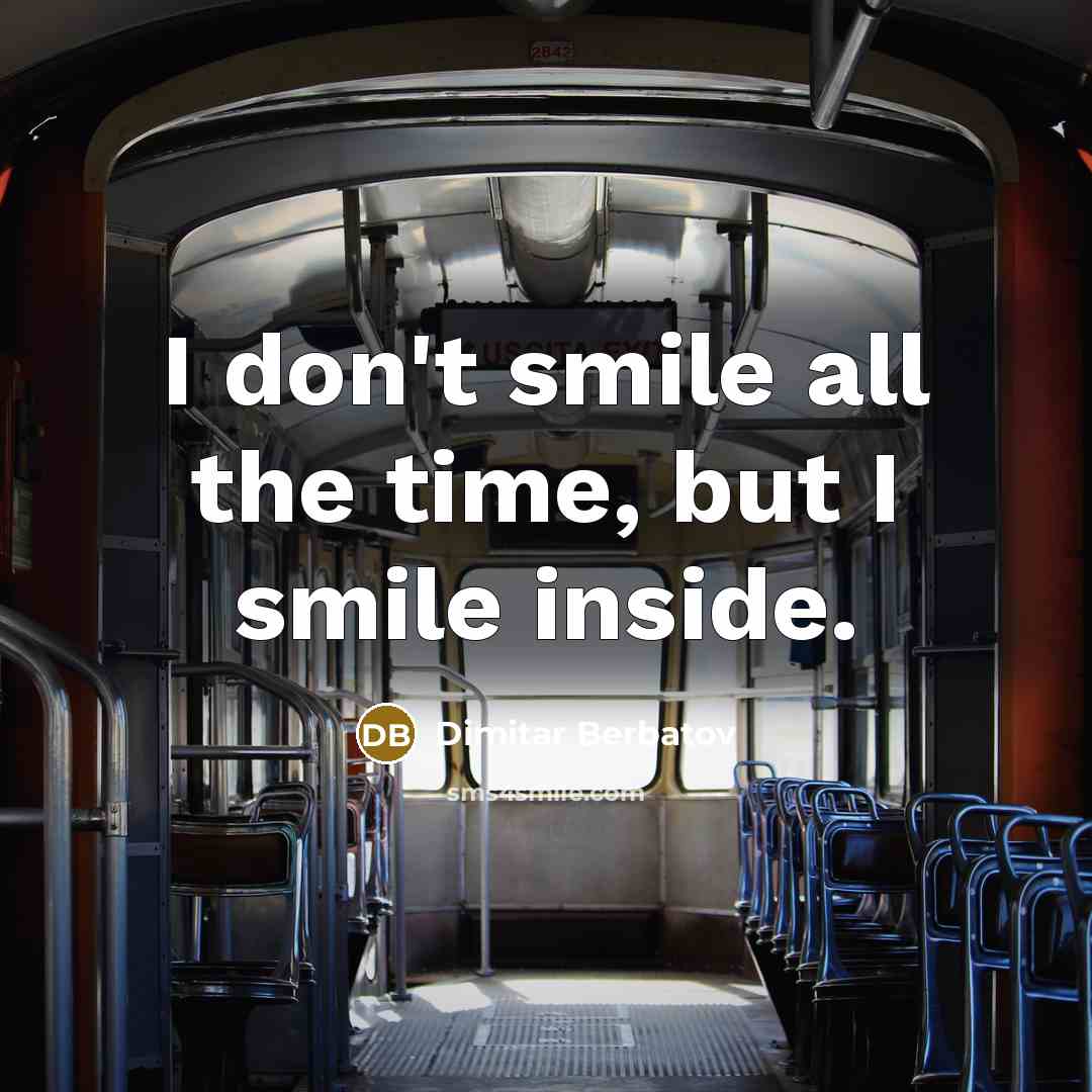 “I don't smile all the time, but I smile inside.…” quote by Dimitar Berbatov