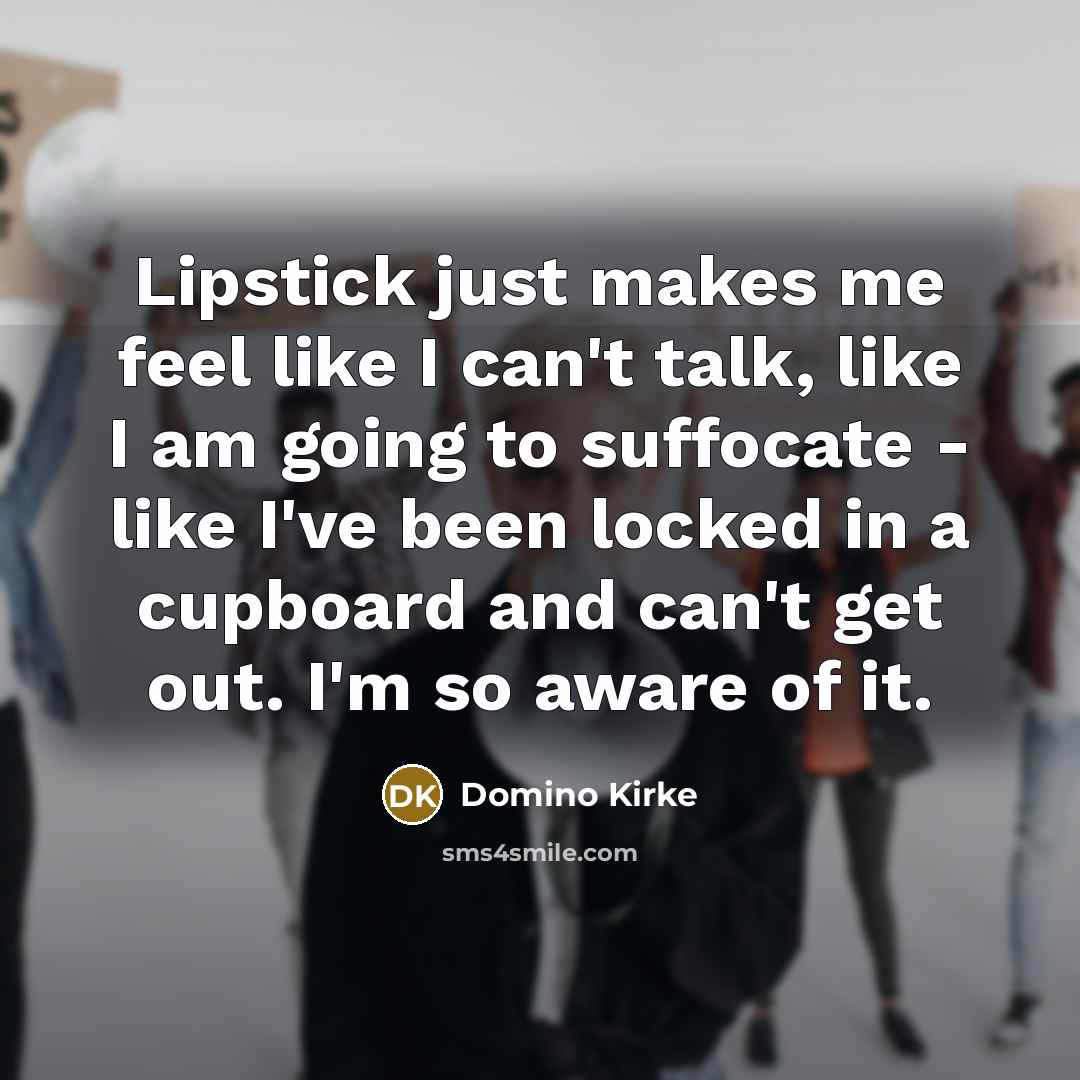 “Lipstick just makes me feel like I can't talk, like…” quote by Domino Kirke