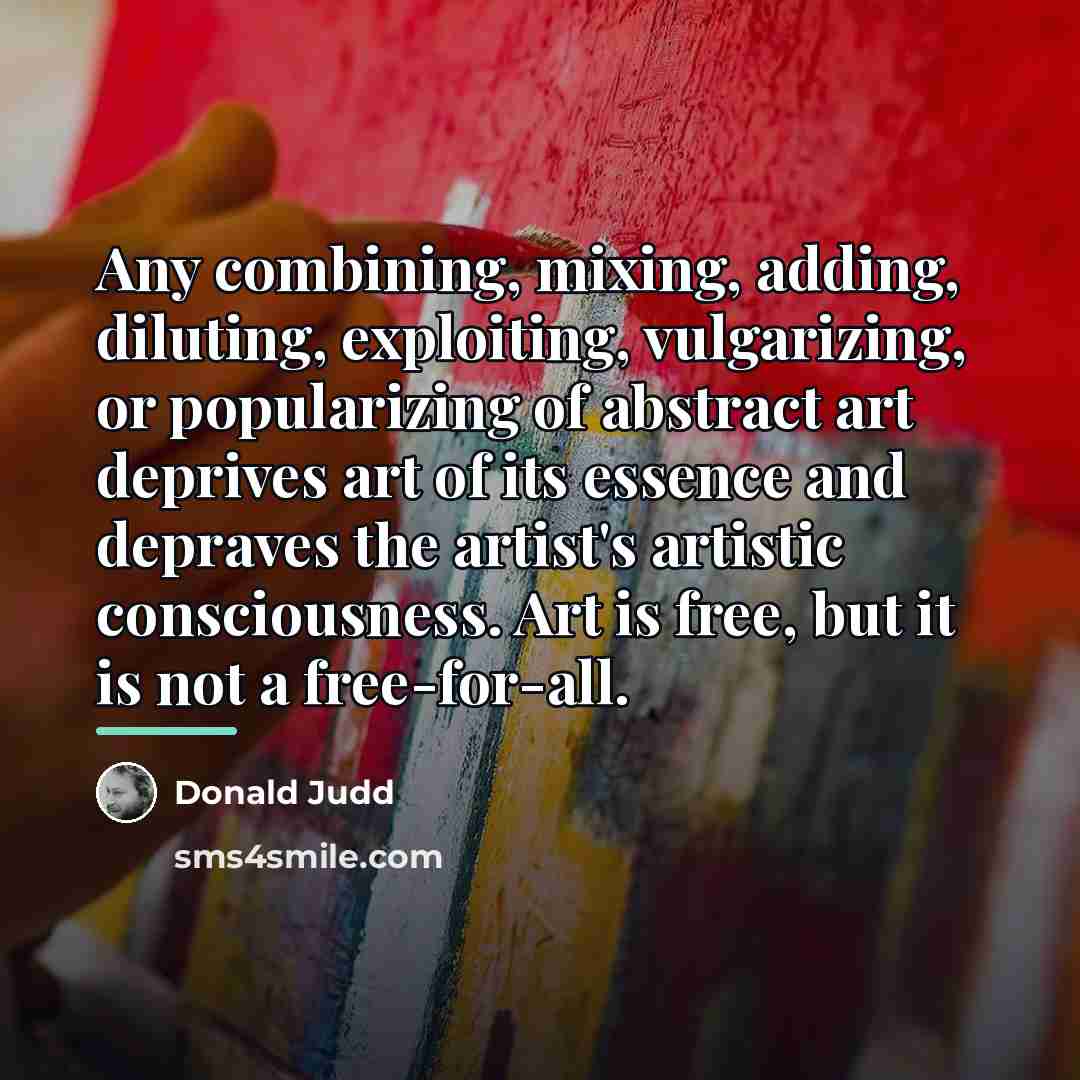 “Any combining, mixing, adding, diluting, exploiting, vulgarizing, or popularizing of…” quote by Donald Judd