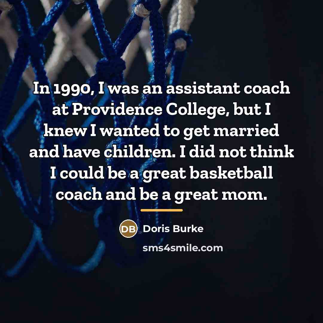 “In 1990, I was an assistant coach at Providence College,…” quote by Doris Burke