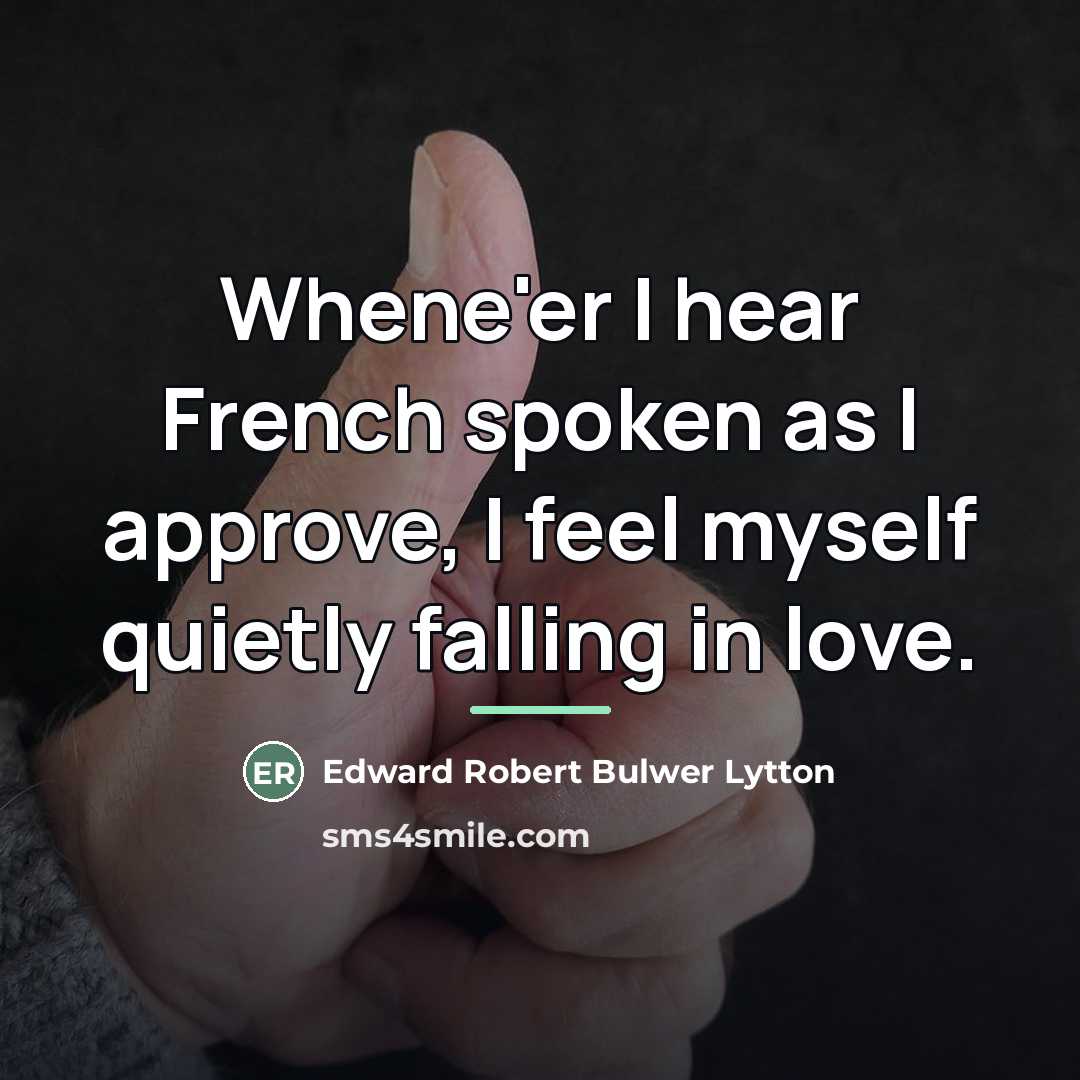 “Whene'er I hear French spoken as I approve, I feel…” quote by Anonymous