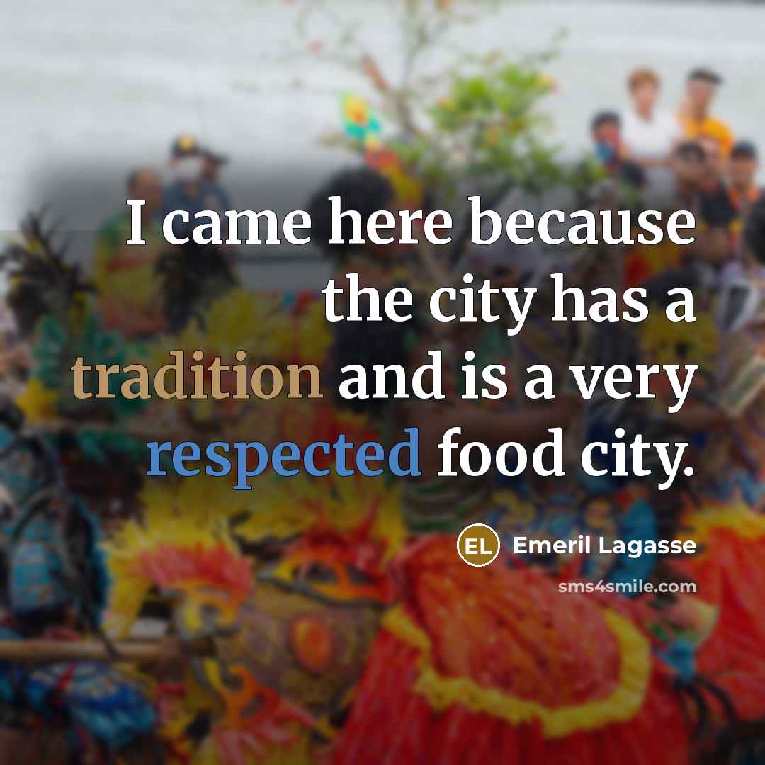 “I came here because the city has a tradition and…” quote by Emeril Lagasse