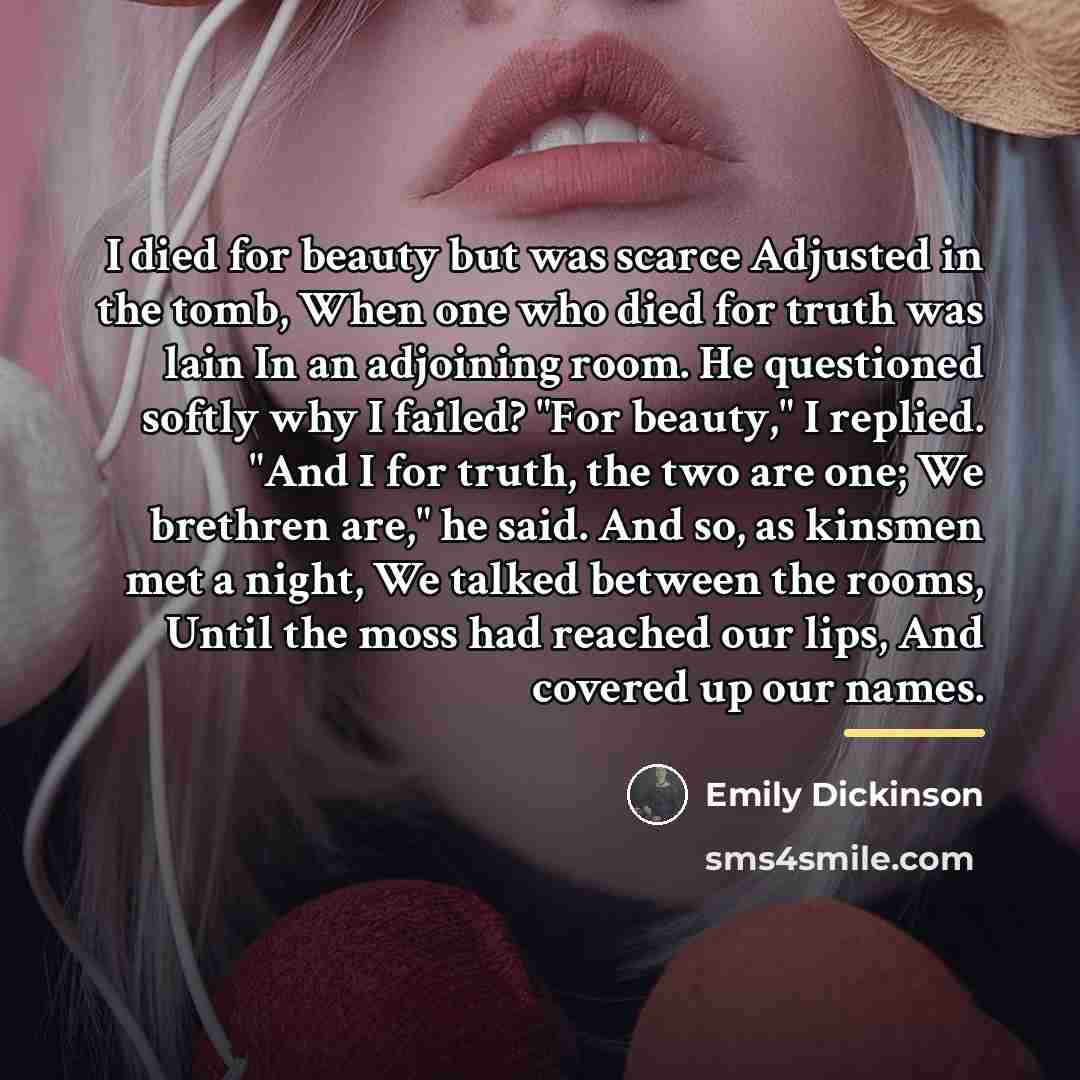 “I died for beauty but was scarce Adjusted in the…” quote by Emily Dickinson