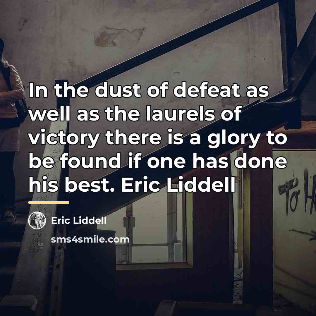 “In the dust of defeat as well as the laurels…” quote by Eric Liddell