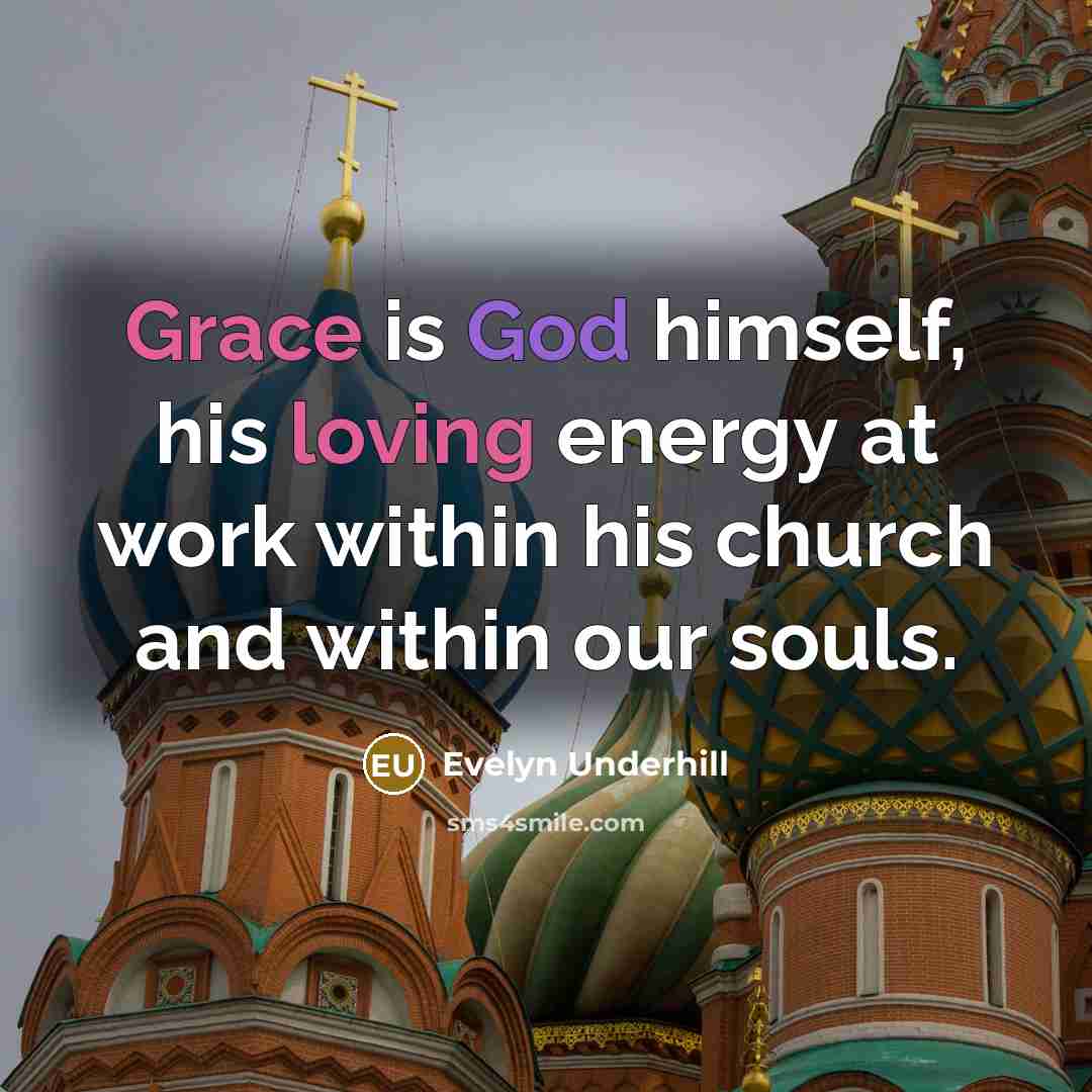 “Grace is God himself, his loving energy at work within…” quote by Evelyn Underhill