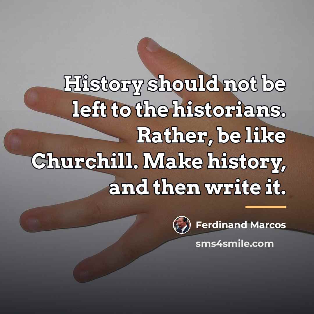 “History should not be left to the historians. Rather, be…” quote by Ferdinand Marcos