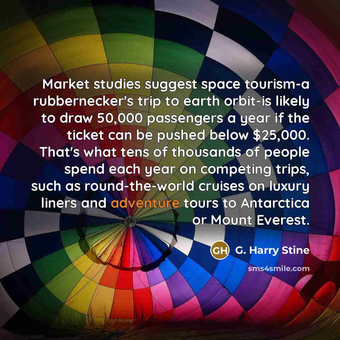 “Market studies suggest space tourism-a rubbernecker's trip to earth orbit-is…” quote by G. Harry Stine
