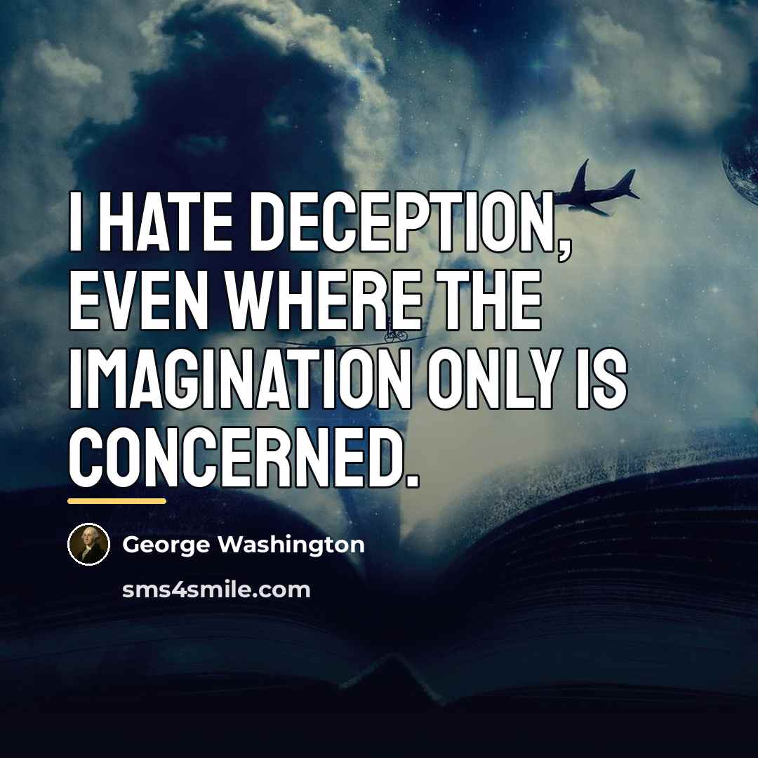 “I hate deception, even where the imagination only is concerned.…” quote by George Washington