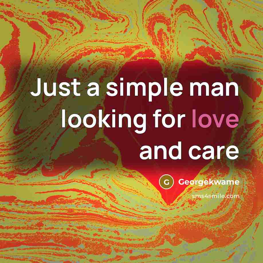 “Just a simple man looking for love and care…” quote by Georgekwame
