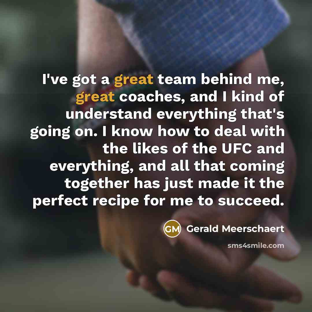 “I've got a great team behind me, great coaches, and…” quote by Gerald Meerschaert