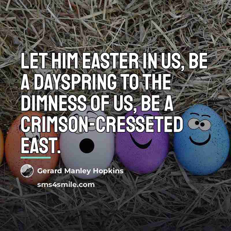 “Let Him easter in us, be a dayspring to the…” quote by Gerard Manley Hopkins