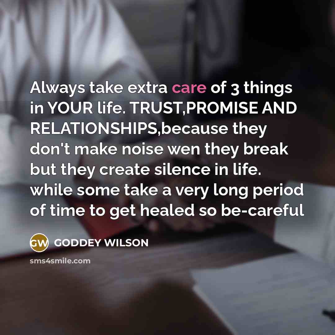 “Always take extra care of 3 things in YOUR life.…” quote by GODDEY WILSON