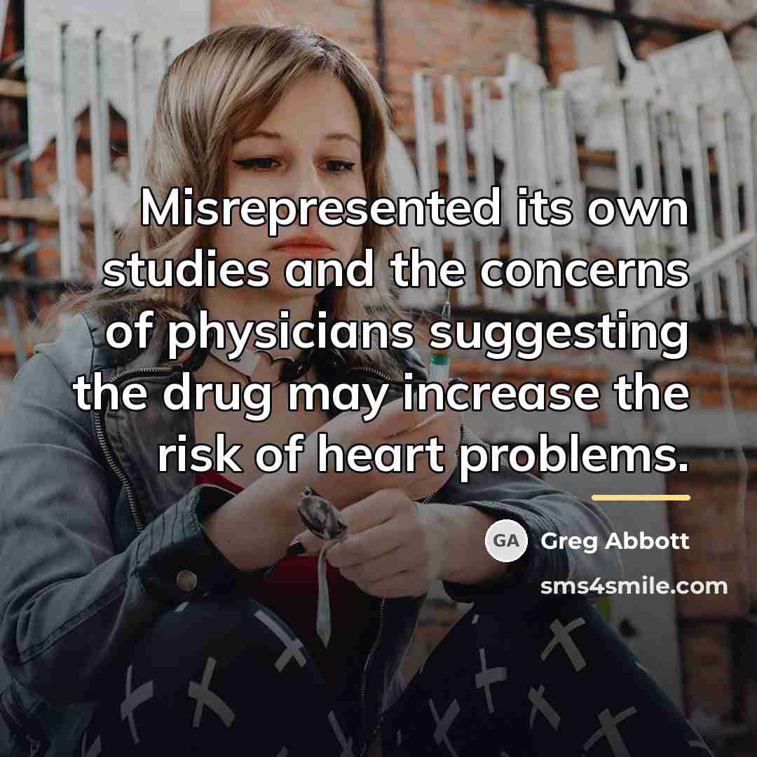 “Misrepresented its own studies and the concerns of physicians suggesting…” quote by Greg Abbott