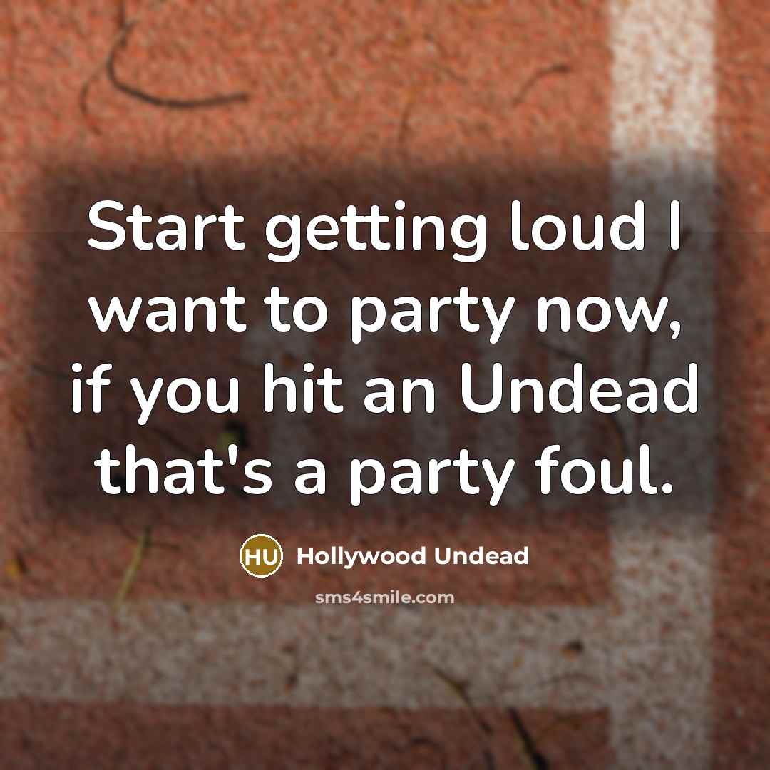 “Start getting loud I want to party now, if you…” quote by Hollywood Undead