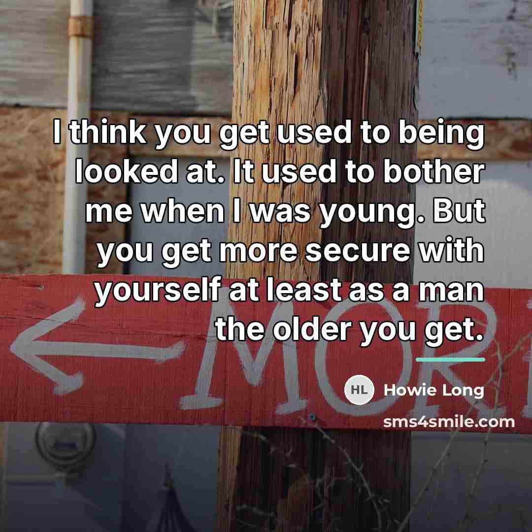“I think you get used to being looked at. It…” quote by Howie Long