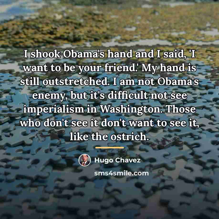 “I shook Obama's hand and I said, 'I want to…” quote by Hugo Chavez