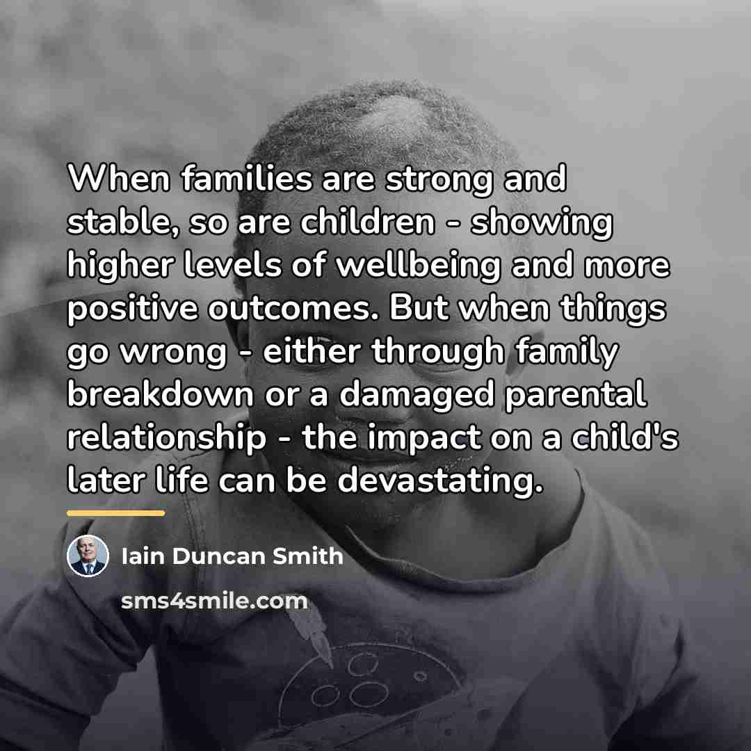 “When families are strong and stable, so are children -…” quote by Iain Duncan Smith