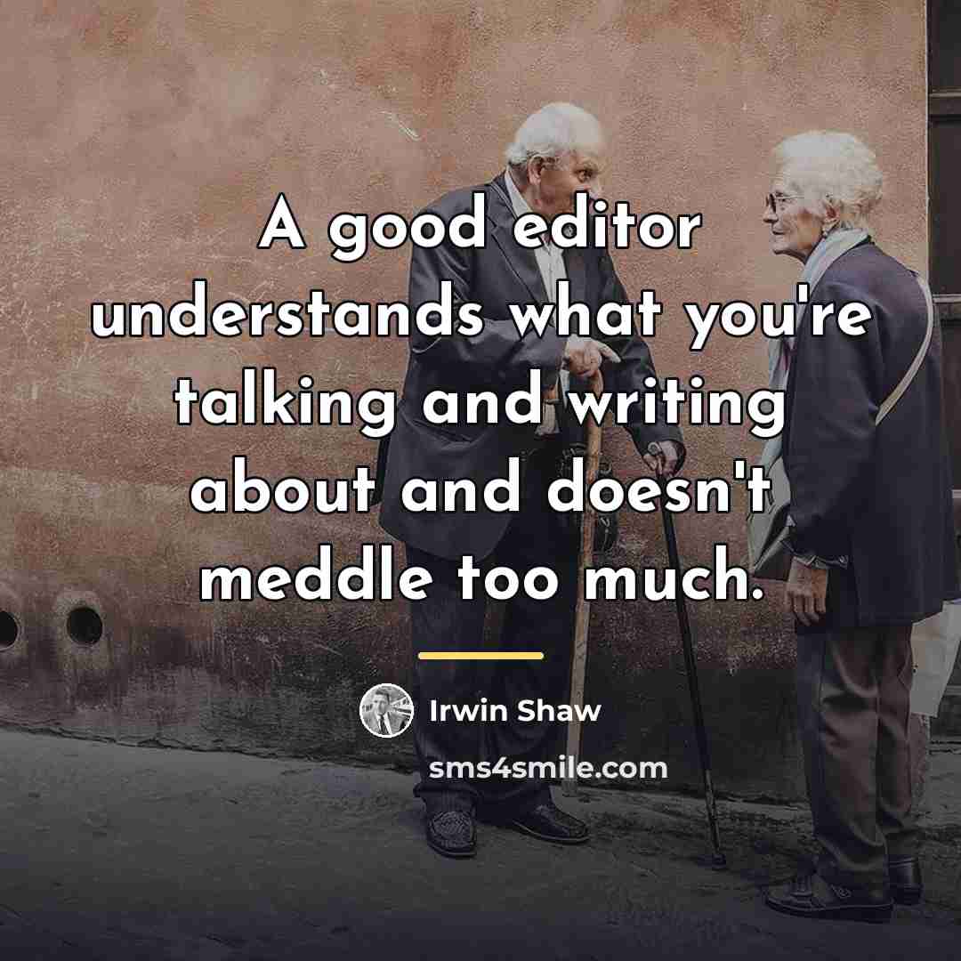 “A good editor understands what you're talking and writing about…” quote by Irwin Shaw