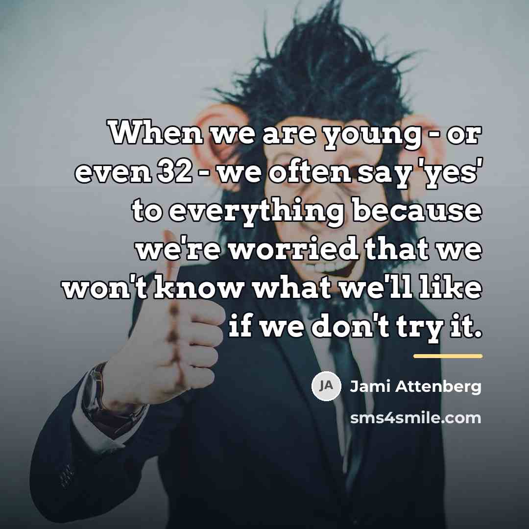 “When we are young - or even 32 - we…” quote by Jami Attenberg