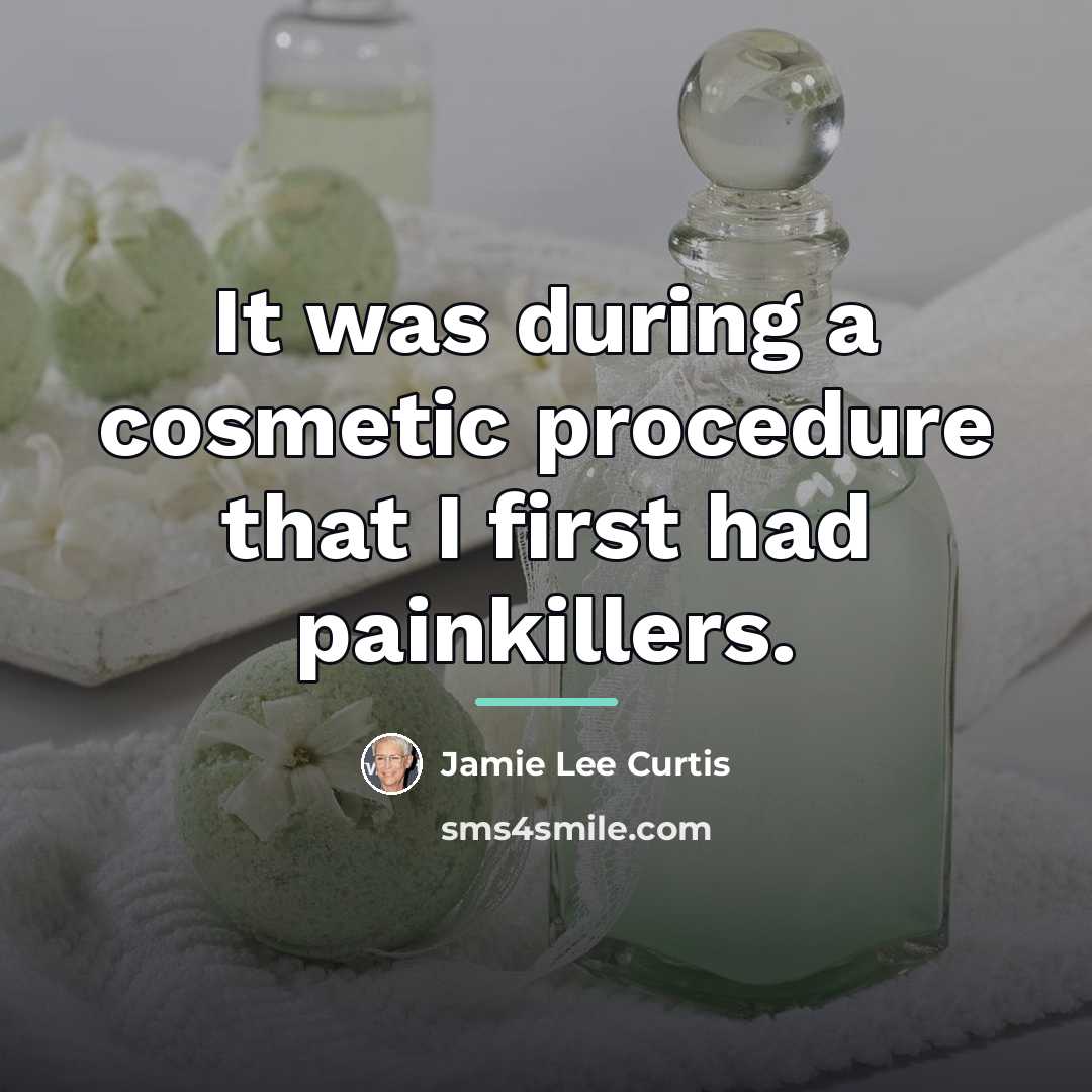 “It was during a cosmetic procedure that I first had…” quote by Jamie Lee Curtis