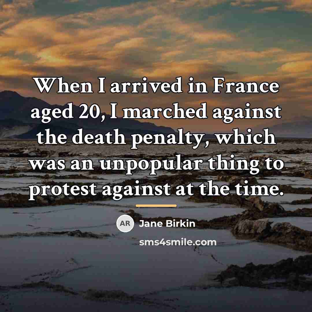 “When I arrived in France aged 20, I marched against…” quote by Jane Birkin