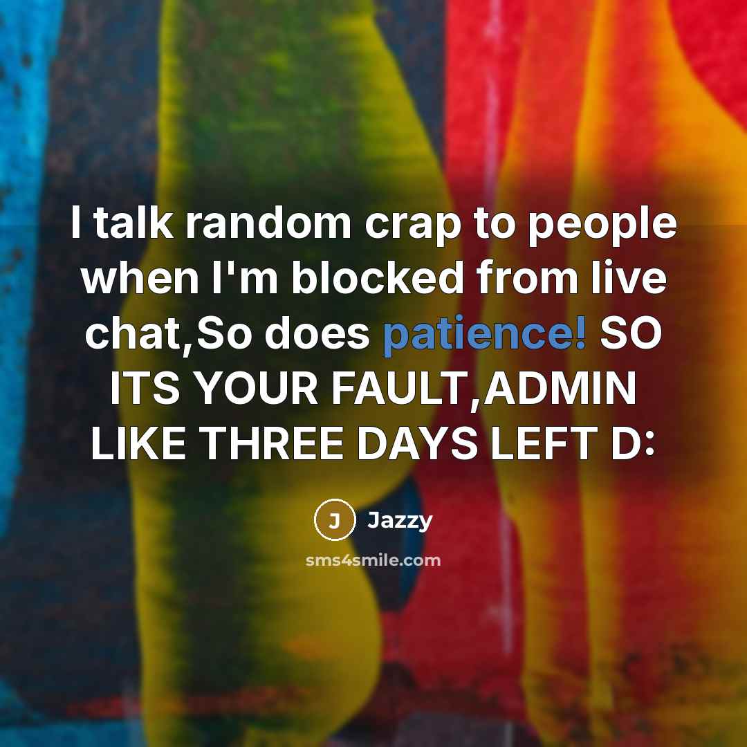 “I talk random crap to people when I'm blocked from…” quote by Jazzy