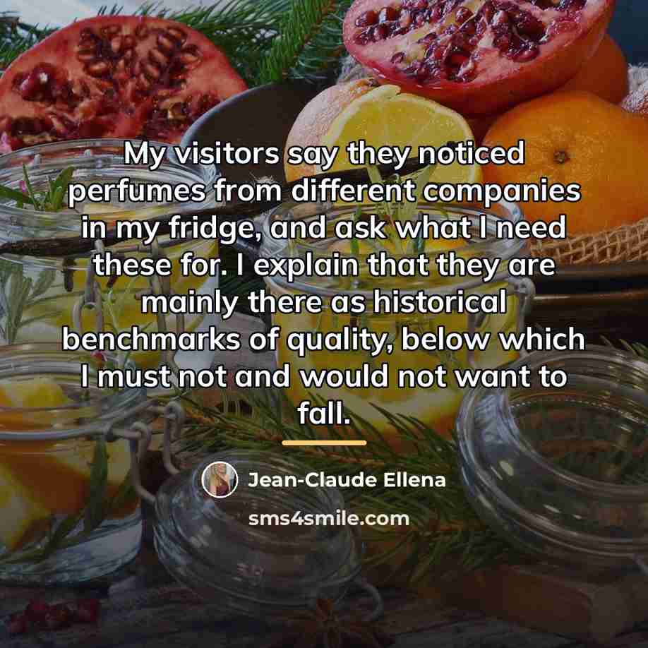 “My visitors say they noticed perfumes from different companies in…” quote by Jean-Claude Ellena