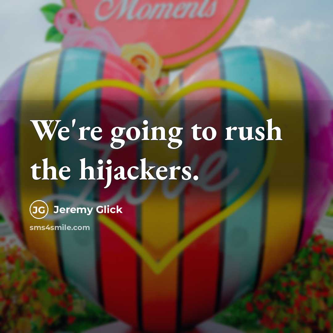 “We're going to rush the hijackers.” quote by Jeremy Glick