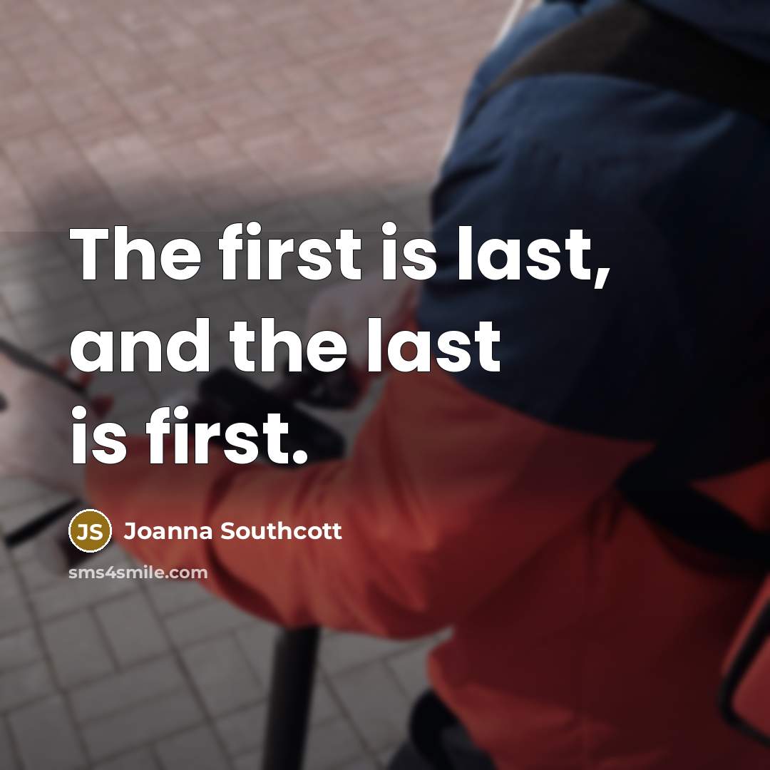 “The first is last, and the last is first.…” quote by Joanna Southcott