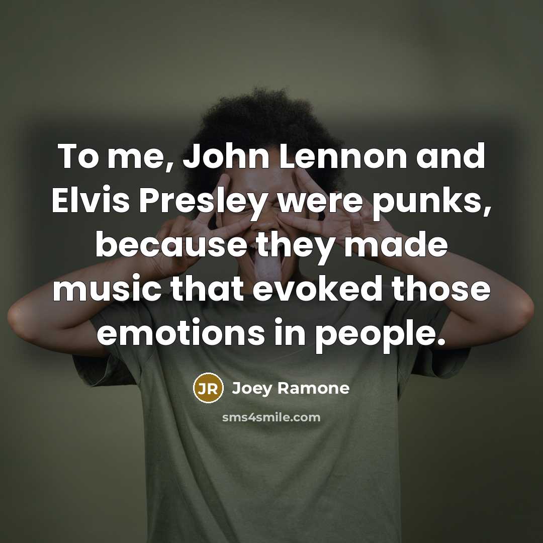 “To me, John Lennon and Elvis Presley were punks, because…” quote by Joey Ramone