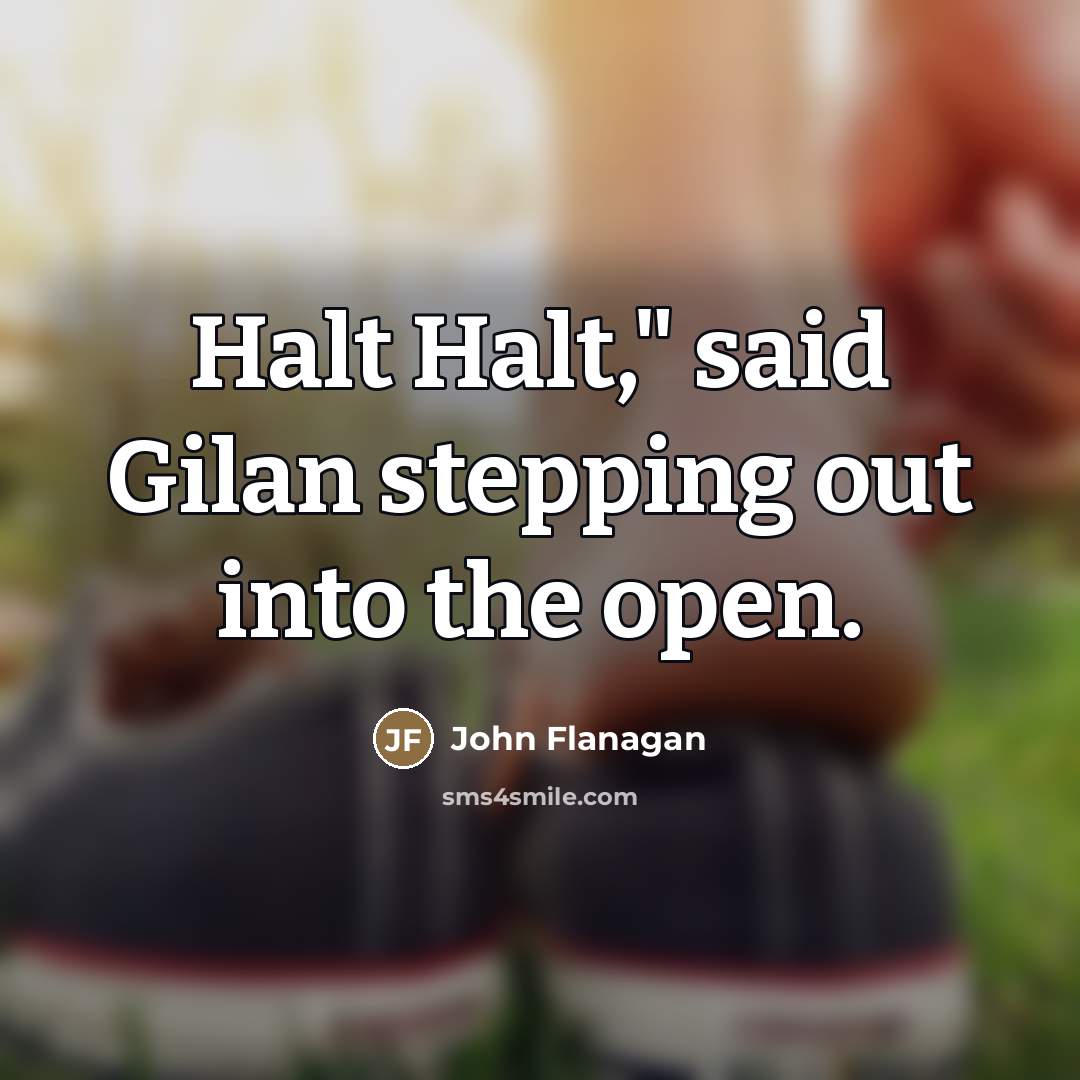 “Halt Halt," said Gilan stepping out into the open.…” quote by John Flanagan