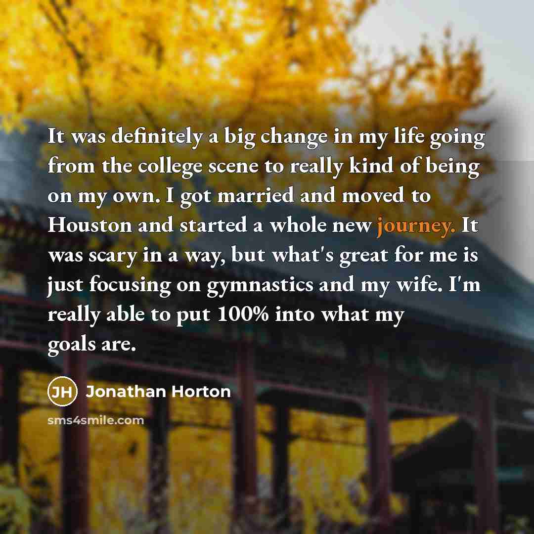 “It was definitely a big change in my life going…” quote by Jonathan Horton
