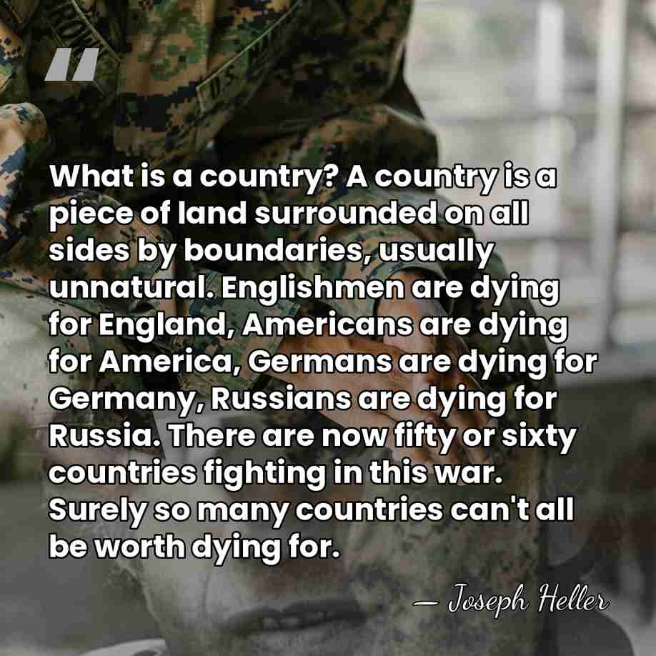 What is a country? A country is a piece of land surrounded&hellip; - Joseph Heller