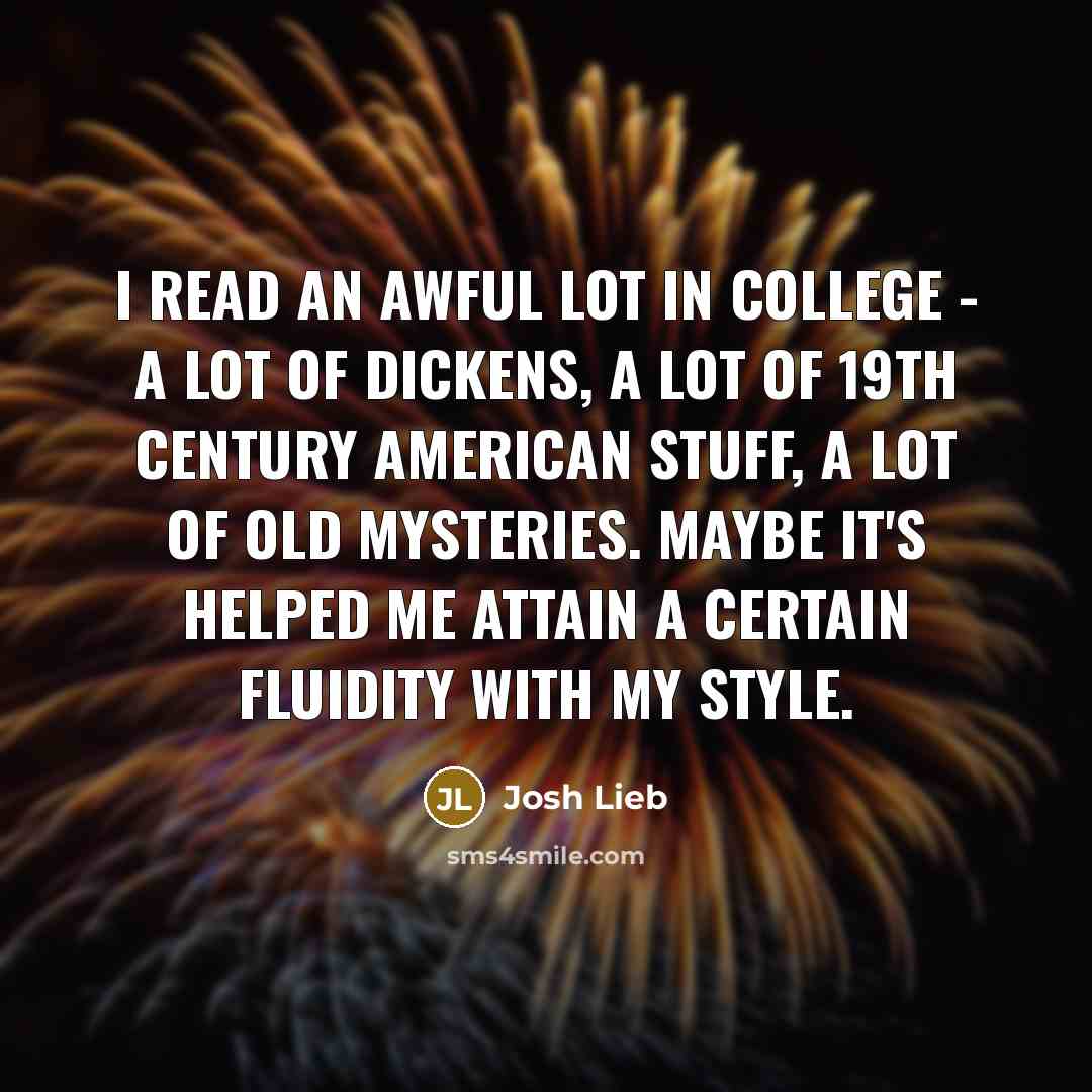 “I read an awful lot in college - a lot…” quote by Josh Lieb
