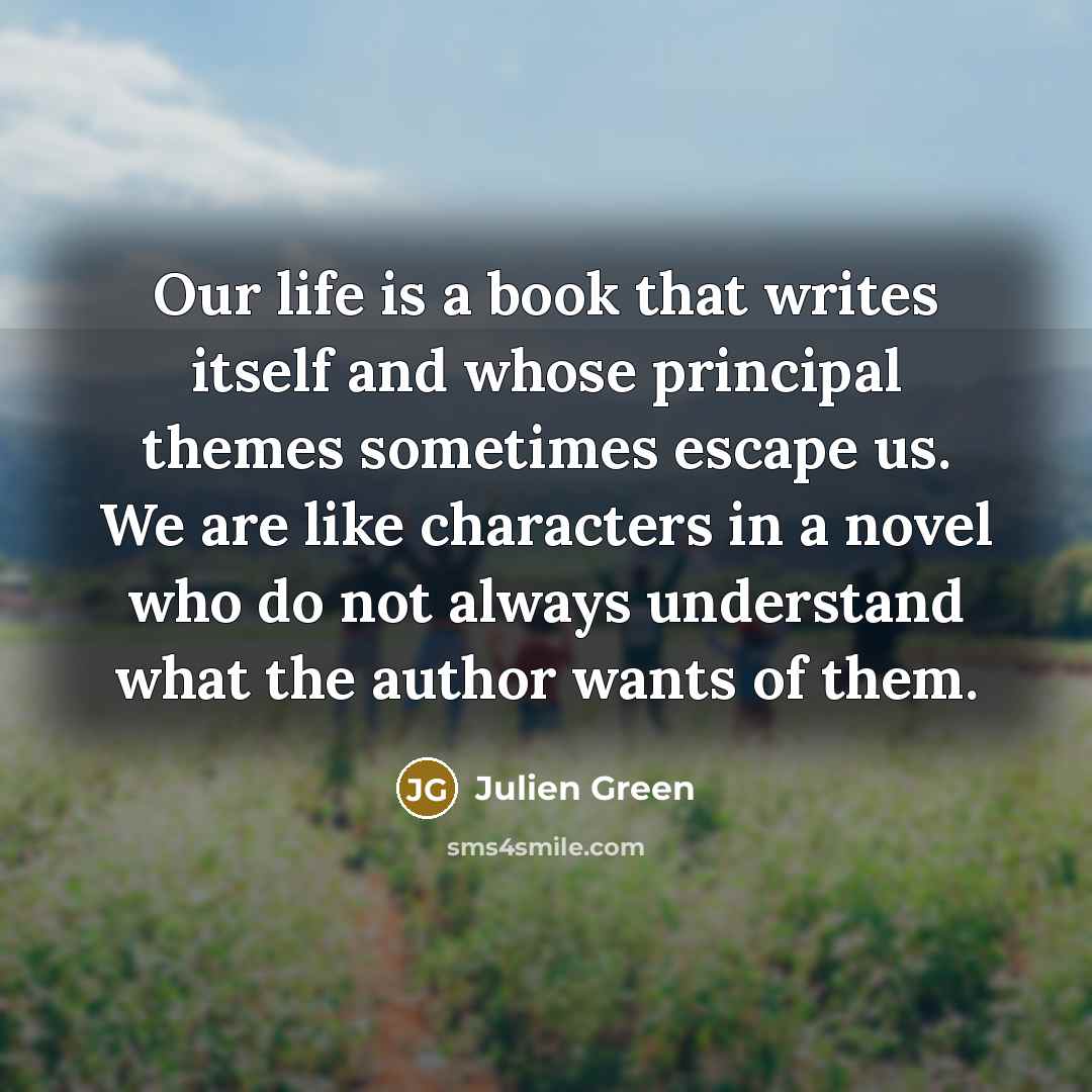 “Our life is a book that writes itself and whose…” quote by Julien Green
