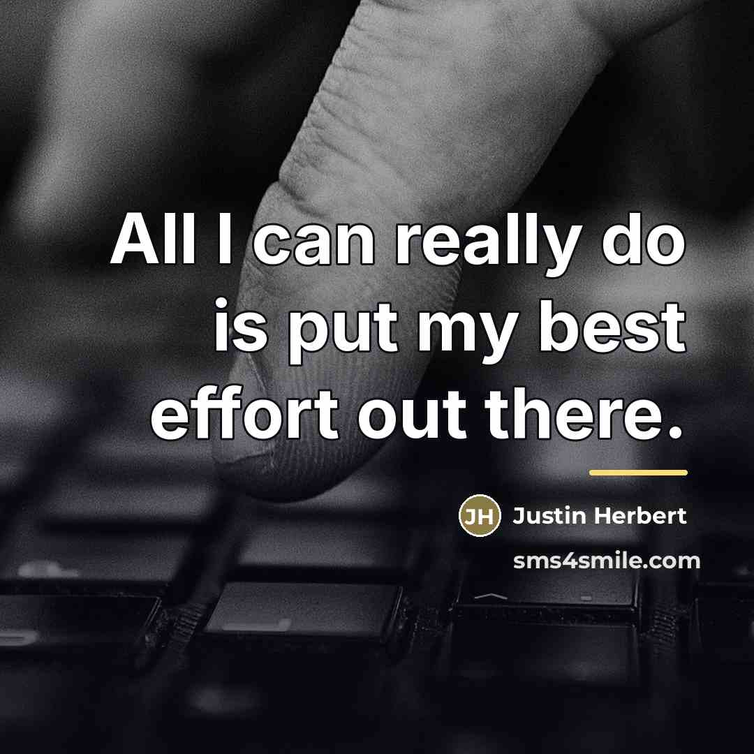 “All I can really do is put my best effort…” quote by Justin Herbert