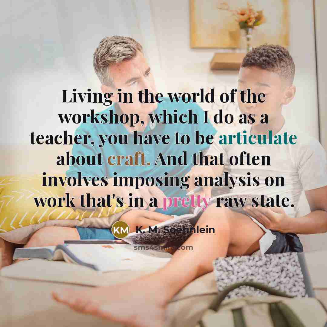 “Living in the world of the workshop, which I do…” quote by K. M. Soehnlein